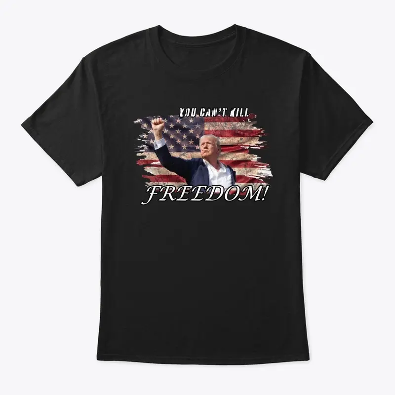 You Can't Kill Freedom Tee